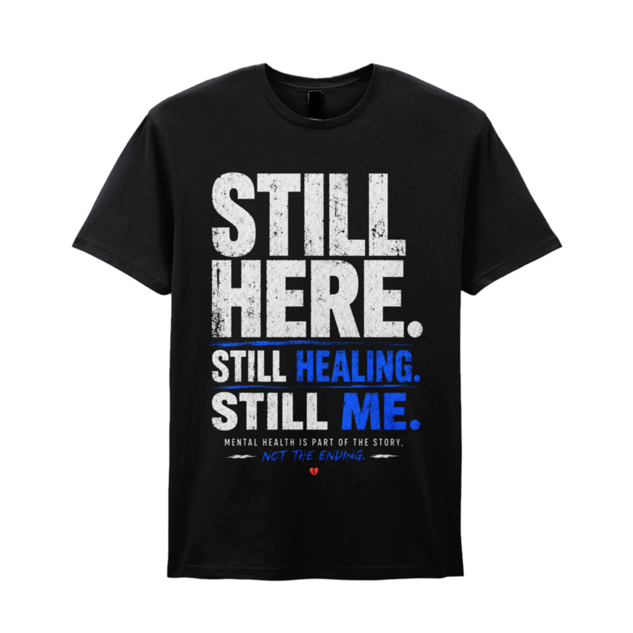 Black unisex mental health T-shirt with Still Here, Still Healing, Still Me front print