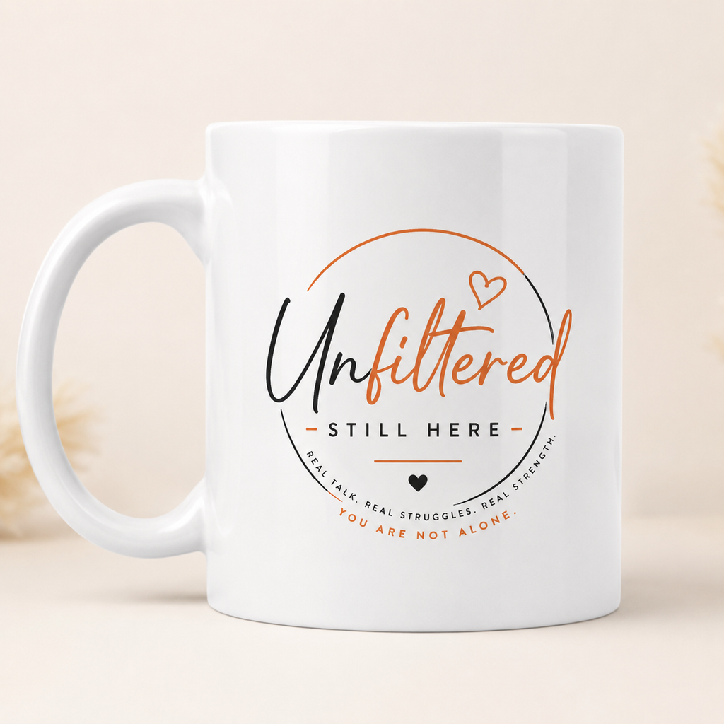 Unfiltered Still Here Mental Health Mug – You Are Not Alone