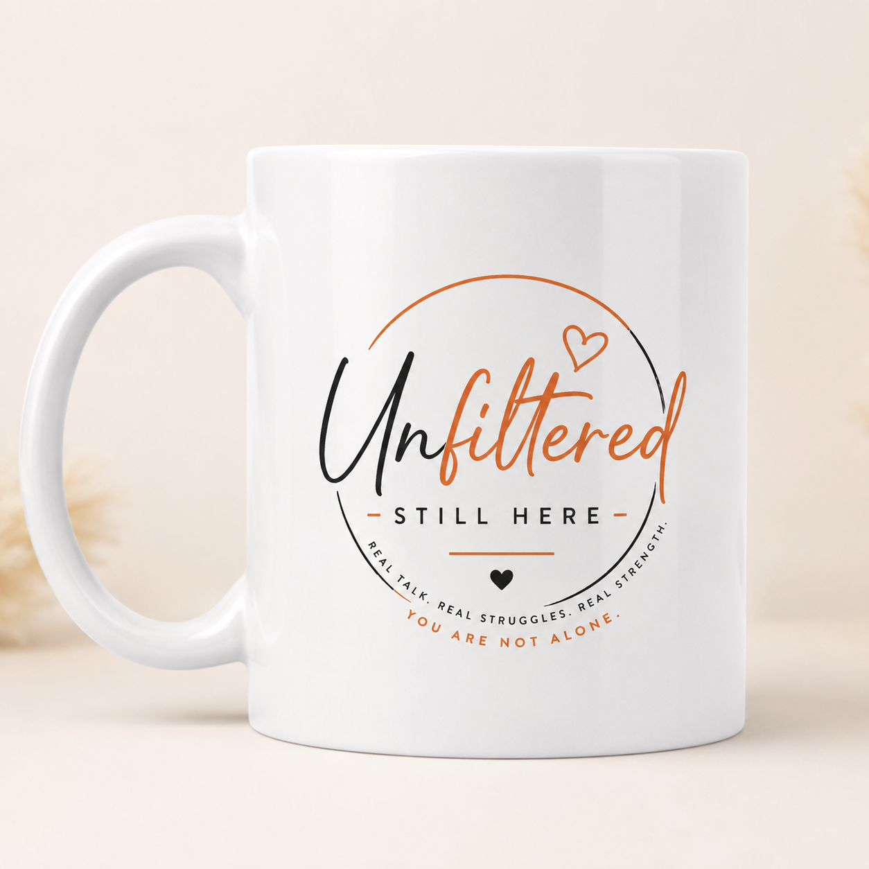Unfiltered Still Here Mental Health Mug – You Are Not Alone